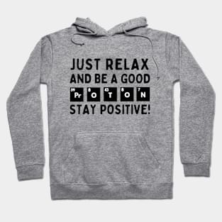 Relax and be a good proton. Stay positive! Hoodie